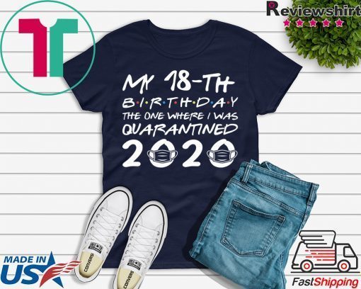 Born in 2002 My 18th Birthday The One Where I was Quarantined 2020 Classic Tshirt Distancing Social Gift T-Shirts