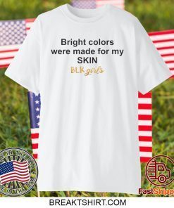 Bright colors were made for my skin Gift T-ShirtsBright colors were made for my skin Gift T-Shirts