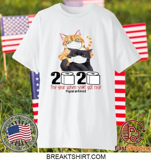 CATS MASKED 2020 THE YEAR WHEN SHIT GOT REAL #QUARANTINED GIFT T-SHIRTS