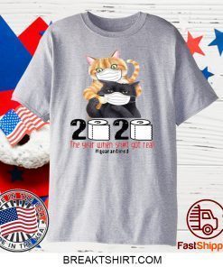 CATS MASKED 2020 THE YEAR WHEN SHIT GOT REAL #QUARANTINED GIFT T-SHIRTS