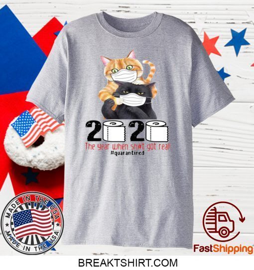 CATS MASKED 2020 THE YEAR WHEN SHIT GOT REAL #QUARANTINED GIFT T-SHIRTS