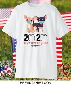 CHIHUAHUA FACE MASK 2020 THE YEAR WHEN SHIT GOT REAL QUARANTINED GIFT T-SHIRTS