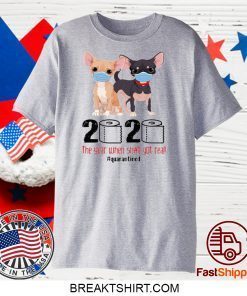 CHIHUAHUA FACE MASK 2020 THE YEAR WHEN SHIT GOT REAL QUARANTINED GIFT T-SHIRTS