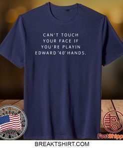 Can‘t touch your face if you’re playing Edward 40 hands Gift T-Shirt