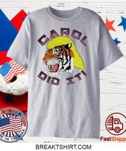 Carol did it Tiger King original TShirts