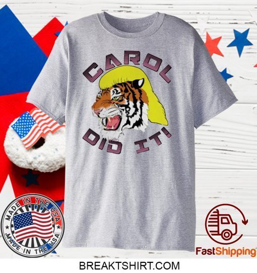 Carol did it Tiger King original TShirts