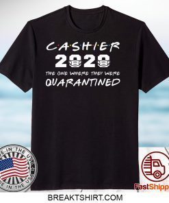 Cashier 2020 The One Where They Were Quarantined Gift T-Shirt