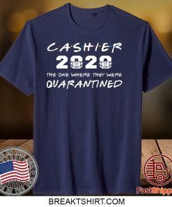 Cashier 2020 The One Where They Were Quarantined Gift T-Shirt