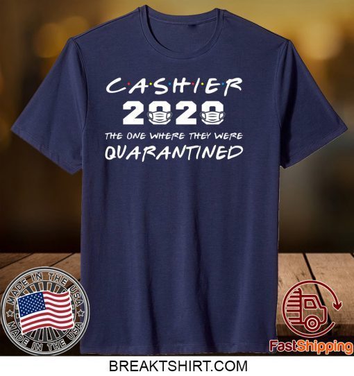 Cashier 2020 The One Where They Were Quarantined Gift T-Shirt