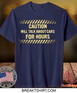 Caution Will Talk About Cars For Hours Gift T-Shirt