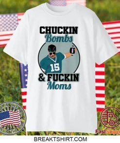 Chuckin Bombs And Fuckin Moms T-Shirt - Gardner Minshew - Sacksonville Chuckin Bombs For Uncle Rico Minshew Mania Gift T-Shirt