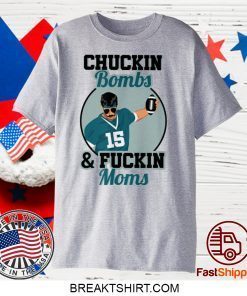 Chuckin Bombs And Fuckin Moms T-Shirt - Gardner Minshew - Sacksonville Chuckin Bombs For Uncle Rico Minshew Mania Gift T-Shirt