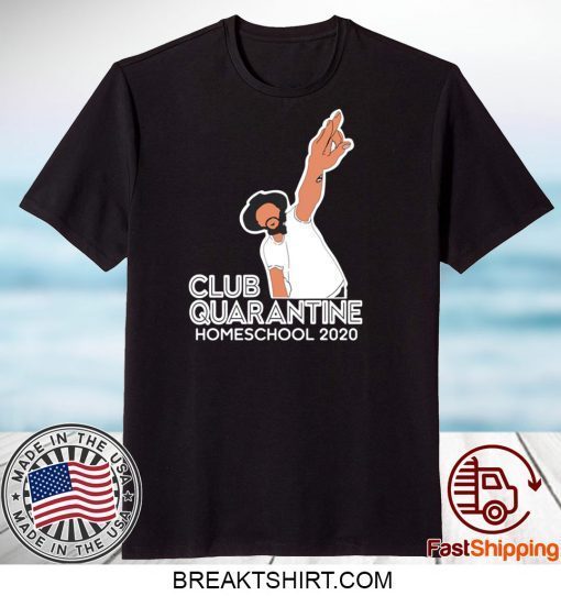 Club Quarantine Homeschool 2020 Gift T-Shirts