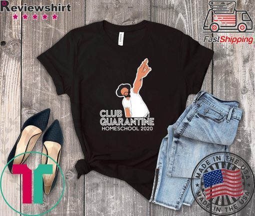 Club Quarantine Homeschool 2020 Limited T-Shirts