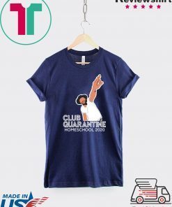 Club Quarantine Homeschool 2020 Limited T-Shirts