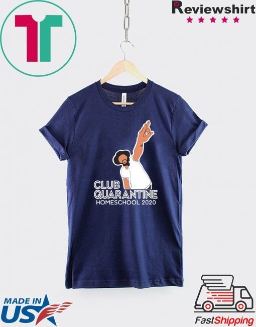 Club Quarantine Homeschool 2020 Limited T-Shirts