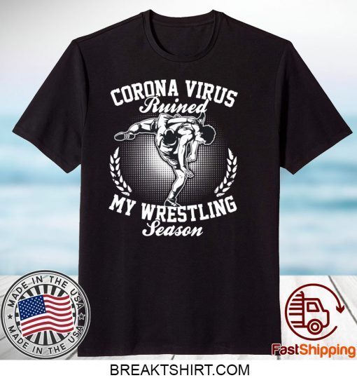 Corona ruined my wrestling season Gift T-Shirts