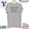 Could You be any Closer Social Distancing Gift T-Shirts