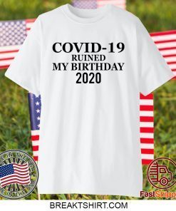 Covidd ruined my birthday 2020 Gift T-Shirts