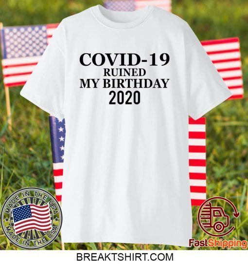 Covidd ruined my birthday 2020 Gift T-Shirts