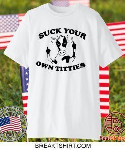 Cow Suck your own titties Gift T-Shirts