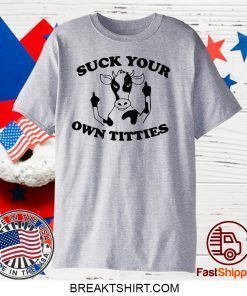 Cow Suck your own titties Gift T-Shirts