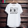 Custom April Girls 2020 The one Where They were quarantined i Celebrate My Birthday in Quarantine Tee Shirts