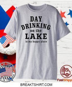 Day drinking on the lake is my happy place Gift T-Shirt