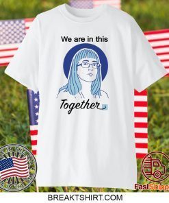 Deena Hinshaw We Are In This Together Gift T-Shirts
