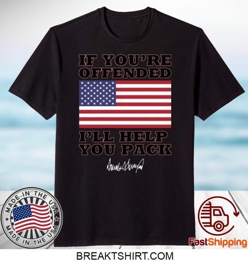 Donald Trump If you’re offended I’ll help you pack Gift T-Shirt