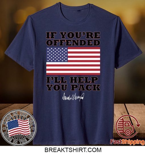 Donald Trump If you’re offended I’ll help you pack Gift T-Shirt