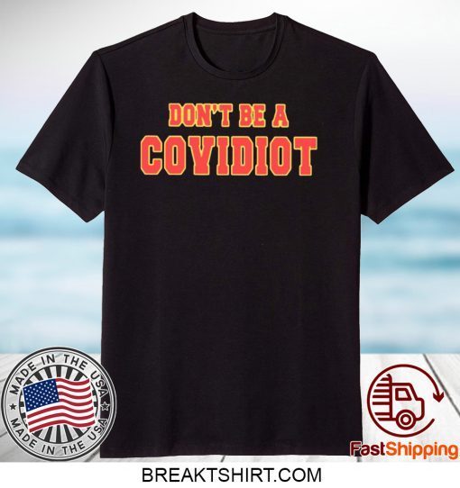 Don’t Be A Covidiot Gift T-Shirts