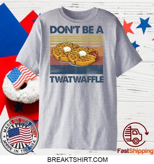Don’t be a twatwaffle Gift T-Shirts