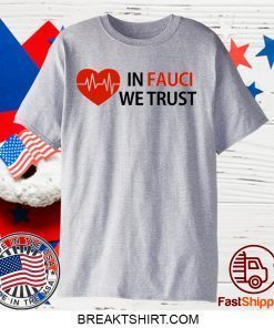 Dr Fauci In Fauci We Trust Gift T-Shirt