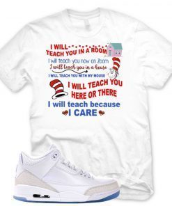 Dr Seuss I Will Teach You In A Room I Will Teach You Now On Zoom I Will Teach You In A House Gift T-Shirt