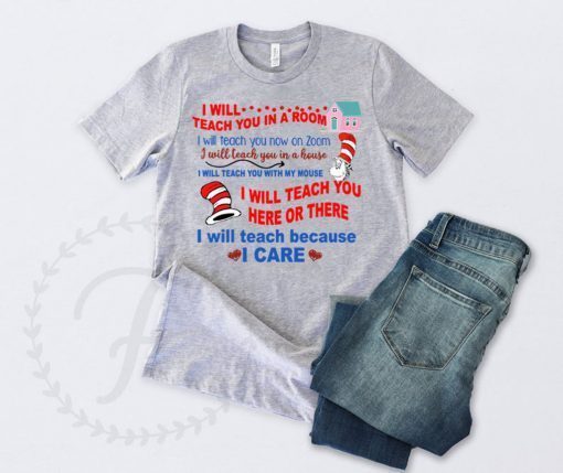 Dr Seuss I Will Teach You In A Room I Will Teach You Now On Zoom I Will Teach You In A House Gift T-Shirt