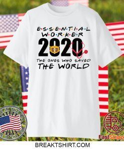 Essential Worker 2020 The Ones Who Saved The World Gift T-Shirt