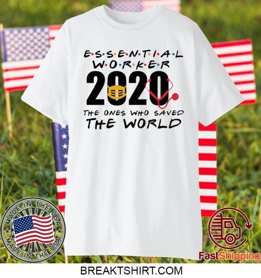 Essential Worker 2020 The Ones Who Saved The World Gift T-Shirt