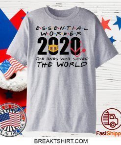 Essential Worker 2020 The Ones Who Saved The World Gift T-Shirt