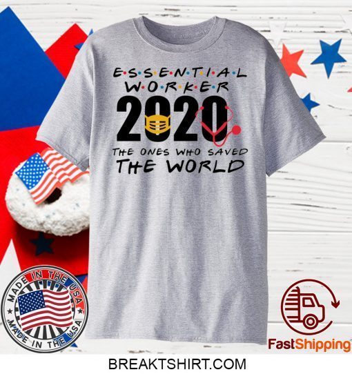 Essential Worker 2020 The Ones Who Saved The World Gift T-Shirt