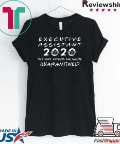 Executive Assistant 2020 The One Where We were Quarantined Gift T-Shirt