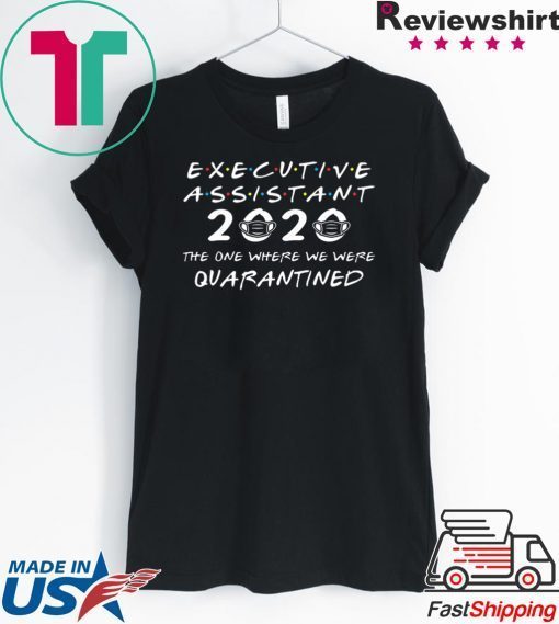 Executive Assistant 2020 The One Where We were Quarantined Gift T-Shirt