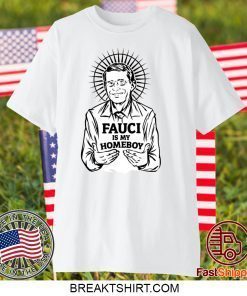 Fauci Is My Homeboy ShirtFauci Is My Homeboy Gift T-Shirts