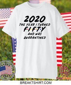 Fifty and Quarantined 2020 Quarantined 2020 Birthday Gift T-Shirts