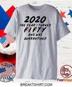 Fifty and Quarantined 2020 Quarantined 2020 Birthday Gift T-Shirts