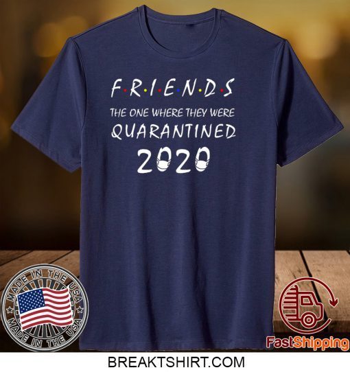 Friends the One Where They Were Quarantine Gift T-Shirts