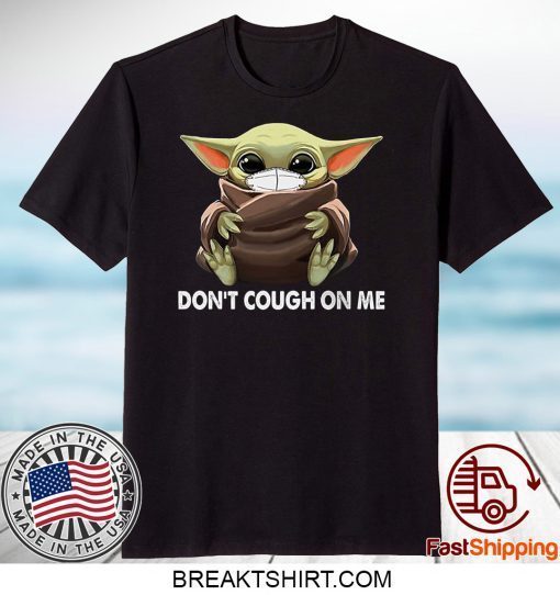 Don't Cough on Me Parody Baby-Yoda Gift T-Shirts