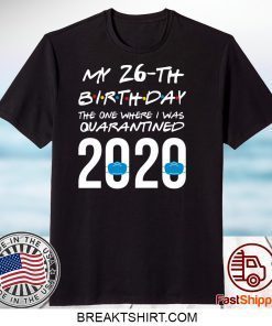 Funny quarantined birthday shirt 2020 friends themed shirt the one where I was quarantined Gift TShirts