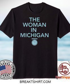 GRETCHEN WHITMER THE WOMAN IN MICHIGAN Gift T-Shirt