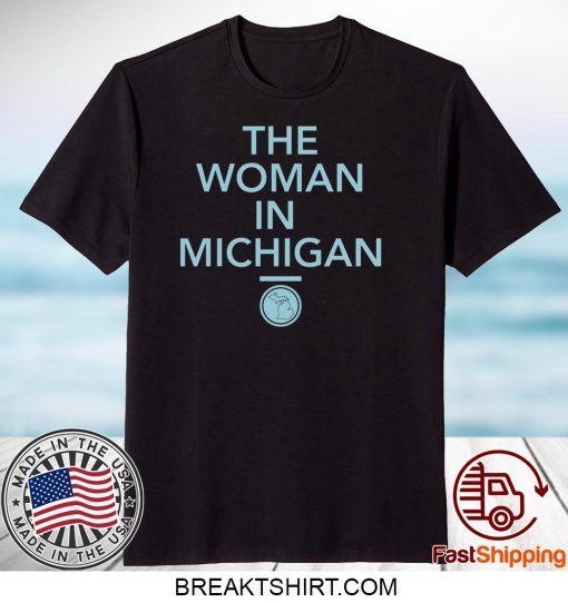 GRETCHEN WHITMER THE WOMAN IN MICHIGAN Gift T-Shirt